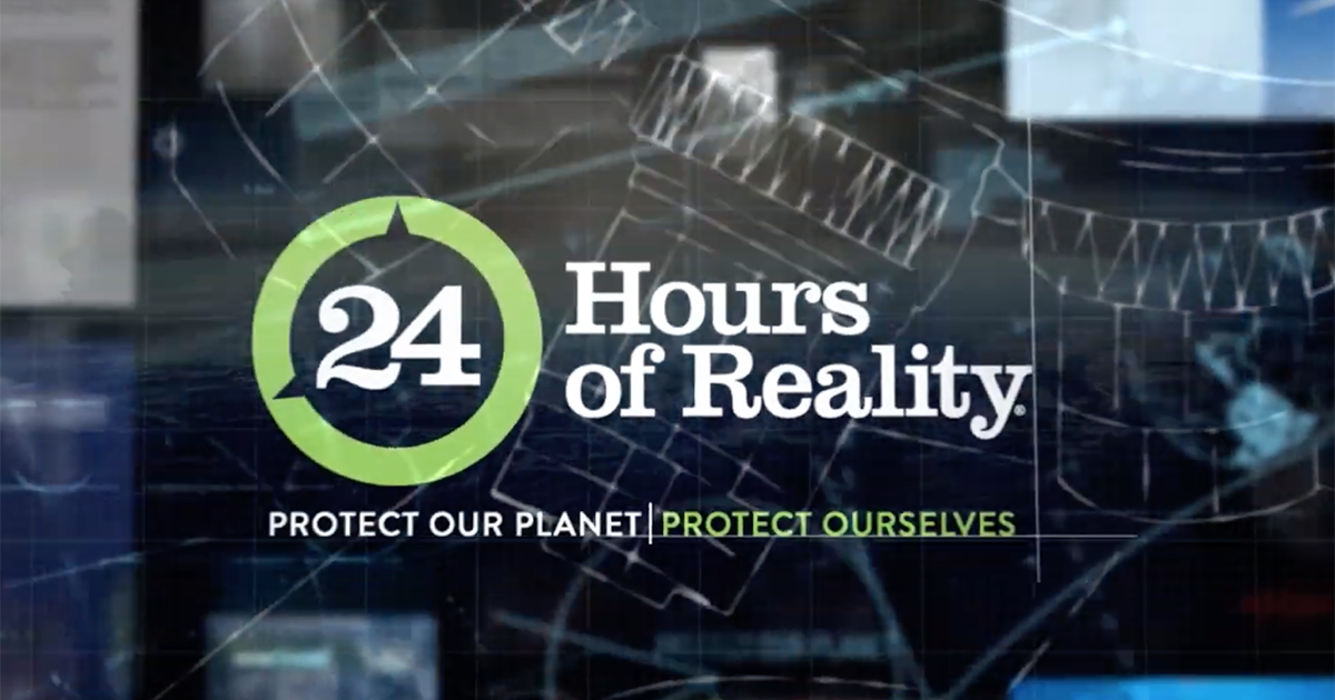 24 Hours of Reality 2018™: Protect Our Planet, Protect Ourselves | The ...