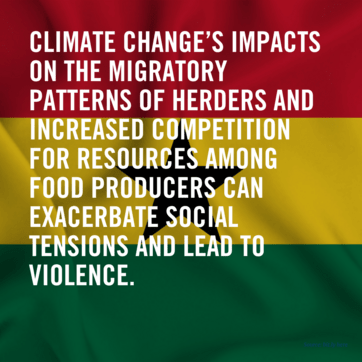 Ghana flag. “Climate change’s impacts on the migratory patterns of herders and increased competition for resources among food producers can exacerbate social tensions and lead to violence.”]