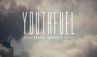 YouthFuel DarkMoney